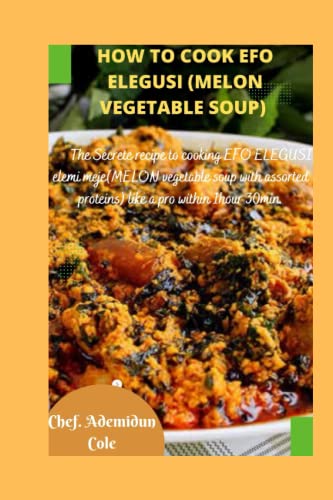 How To cook Efo Elegusi (MELON vegetable soup): The Secrete recipe to cooking Efo Elegusi elemi meje (MELON vegetable soup with assorted proteins) like a pro within 1hour30 minutes