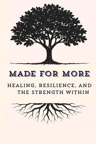 Made for More: Healing, Resilience, and the Strength Within
