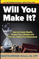 Will You Make It?: How to Create Wealth, Protect Your Lifestyle and Plan for a Worry Free Retirement 1515292592 Book Cover