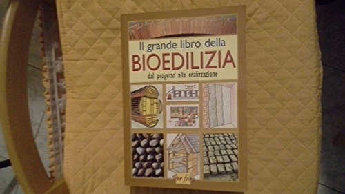 Il grande libro della bioedilizia. Dal progetto alla realizzazione