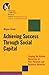Achieving Success Through Social Capital: Tapping Hidden Resources in Your Personal and Business Networks