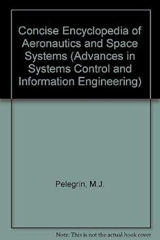 Hardcover Concise Encyclopedia of Aeronautics & Space Systems (Volume 8) (Advances in Systems Control and Information Engineering, Volume 8) Book