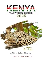 KENYA Vacation Guide 2025: A Witty Safari Memoir B0F5NPYC5S Book Cover