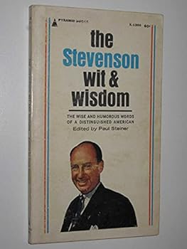 The Stevenson Wit & Wisdom: The Wise And Humorous Words Of A Distinguished American