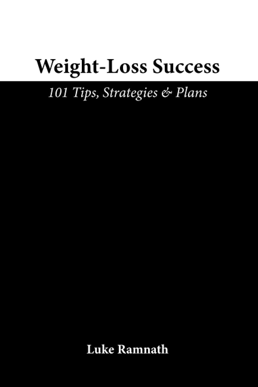 Weight-Loss Success: 101 Tips, Strategies & Plans