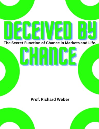 Deceived by chance: The Secret Function of Chance in Markets and Life.