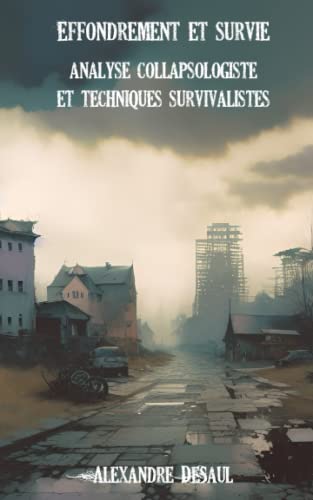 Effondrement et survie: analyse collapsologiste et techniques...