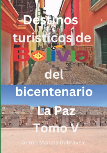 Destinos turisticos de Bolivia del Bicentenario: La Paz Tomo VI (Spanish Edition)
