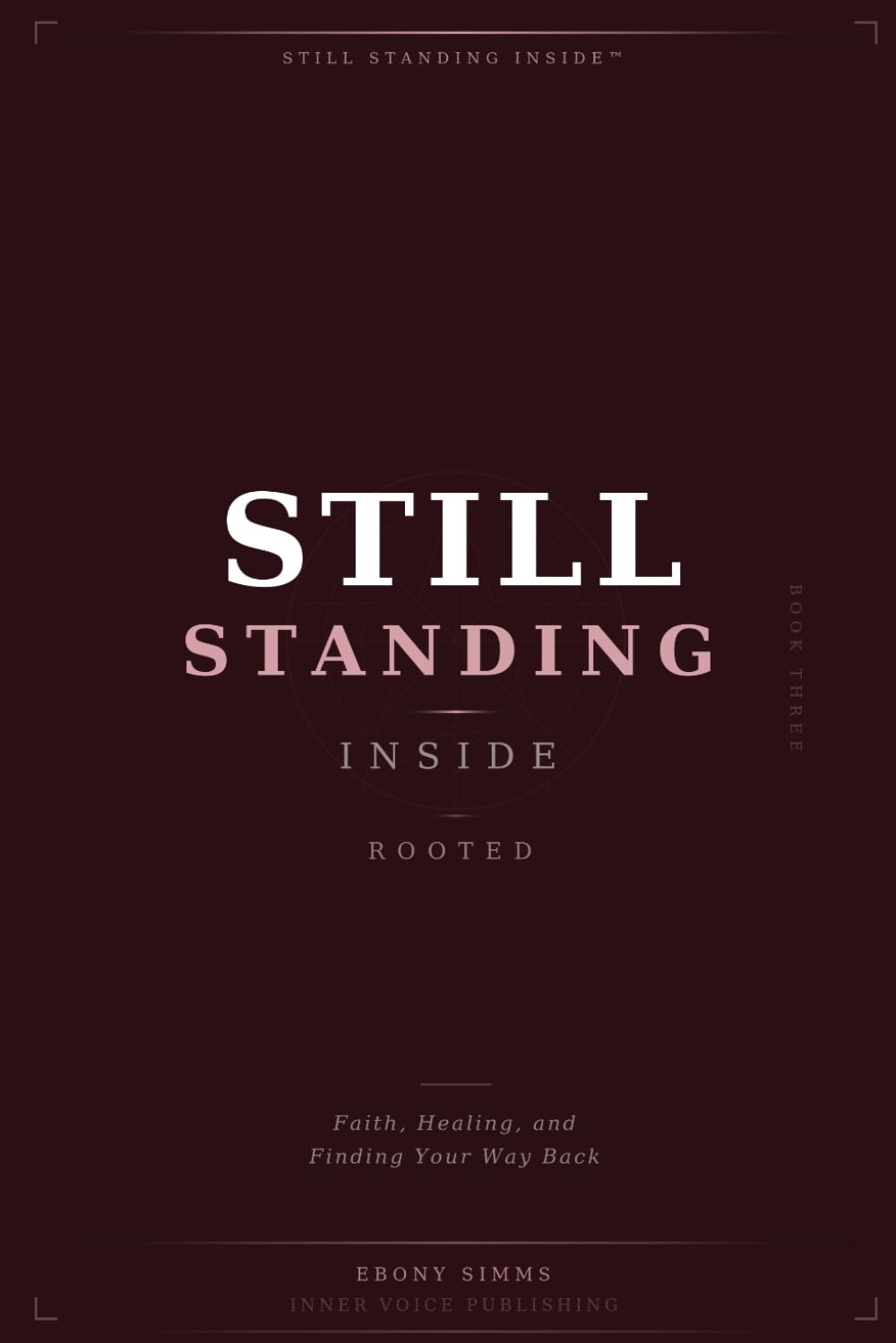 STILL STANDING INSIDE™: ROOTED: Faith, Purpose & Healing for the Incarcerated Mind