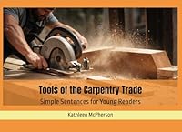 Tools of the Carpentry Trade: Simple Sentences for Young Readers (Exploring Essential Tools) B0D6QKTKGH Book Cover