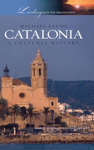 Catalonia: A Cultural History (Landscapes of the Imagination)