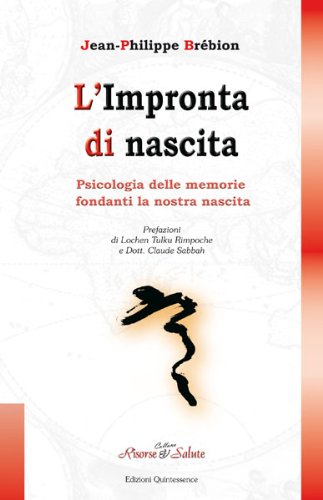 L'impronta di nascita. Psicologia delle memorie fondanti la nostra nascita L'impronta di nascita. Psicologia delle memorie fondanti la nostra nascita