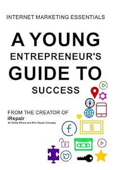 Paperback A Young Entrepreneur's Guide To Success: Internet Marketing Essentials Book