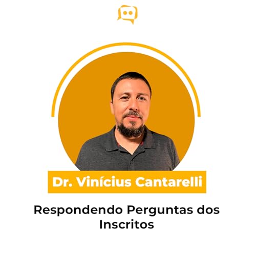 Respondendo Perguntas dos Inscritos - Dr. Vin&iacute;cius Cantarelli | Ep. 353