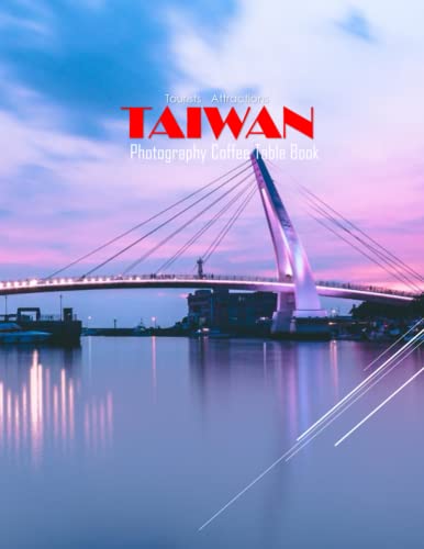 TAIWAN Photography Coffee Table Book Tourists Attractions: A Mind-Blowing Tour In Taiwan Photography Coffee Table Book: for People Of All Ages Who ... Images (8.5