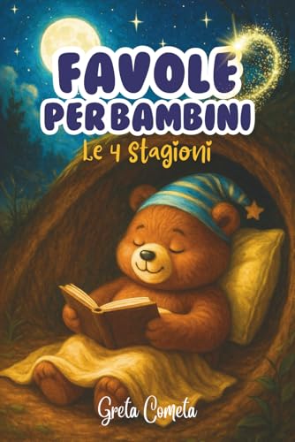 50 Favole per Bambini 0 3 anni Attraverso le 4 Stagioni, Storie della Buonanotte Illustrate a Colori – Splendide Favole per Bambini per Condividere Momenti di Coccole e Trasmettere Messaggi Preziosi