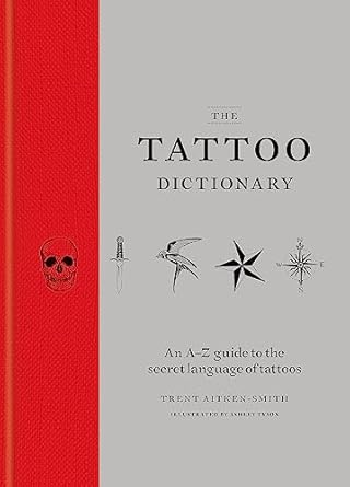 The Tattoo Dictionary: An A-Z guide to the secret language of tat...