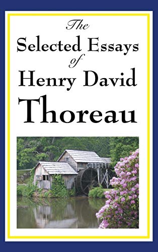 The Selected Essays of Henry David Thoreau: Reflections on Nature, Freedom, and the Individual