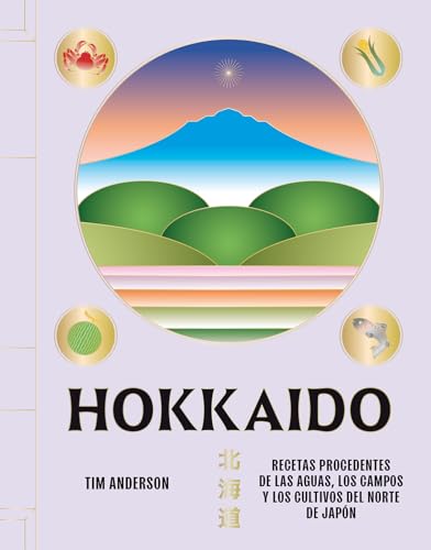 Hokkaido: Recetas procedentes de las aguas, los campos y los cultivos del norte de Japón (COCINAS DEL MUNDO)