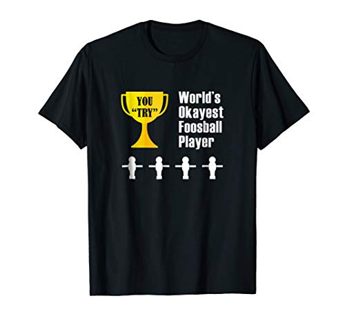 Foosball T-Shirt Gift - Funny Okayest Player Trophy Award