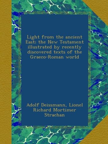 Light from the ancient East: New Testament illustrated by Graeco-Roman texts