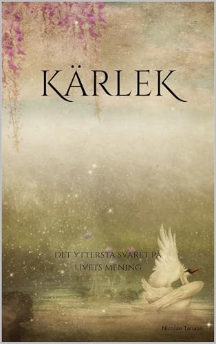 KÄRLEK: det yttersta svaret på livets mening (Swedish Edition)