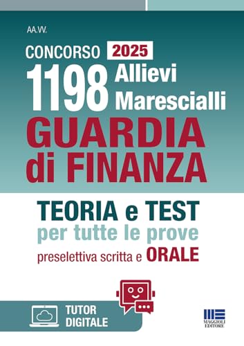 Concorso 1198 Allievi Marescialli Guardia di Finanza 2025 - Teoria e Test per tutte le prove: preselettiva, scritta e ORALE