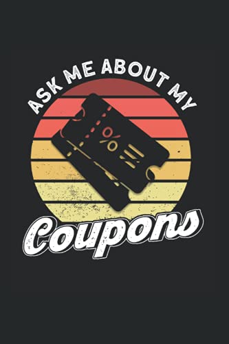 Ask Me About My Coupons: Couponer & Couponing Notebook 6'x 9' Cou...