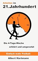 Arbeiten im 21.Jahrhundert: Die 4-Tage-Woche über passives Einkommen erklärt und umgesetzt! (German Edition) 1676780092 Book Cover