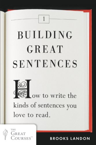  Building Great Sentences: How to Write the Kinds of Sentences You Love to Read (Great Courses Book 1 PDF Ebook En Ligne