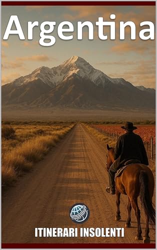 Argentina Insolente: Viaggio alla scoperta di tango, asado e contraddizioni (Itinerari Insolenti)