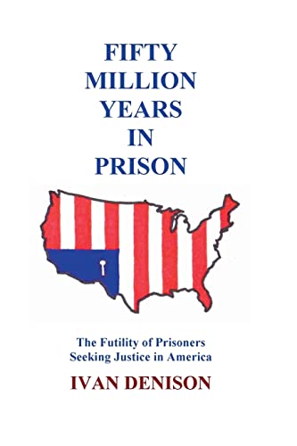 Fifty Million Years in Prison: The Futility of Prisoners Seeking Justice in America