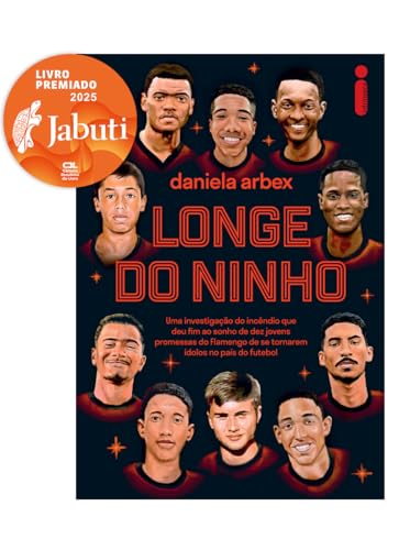 Longe do ninho: Vencedor Jabuti 2025 - Uma investigação do incêndio que deu fim ao sonho de dez jovens promessas do Flamengo de se tornarem ídolos no país do futebol