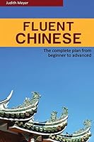 Fluent Chinese: The Complete Plan for Beginner to Advanced 1511848847 Book Cover
