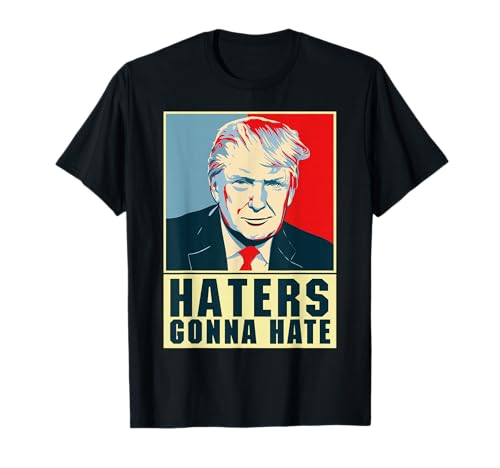 Funny President Donald Trump Haters Gonna Hate T-Shirt