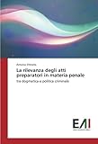 antonio anelli  La rilevanza degli atti preparatori in materia penale: tra dogmatica e politica criminale