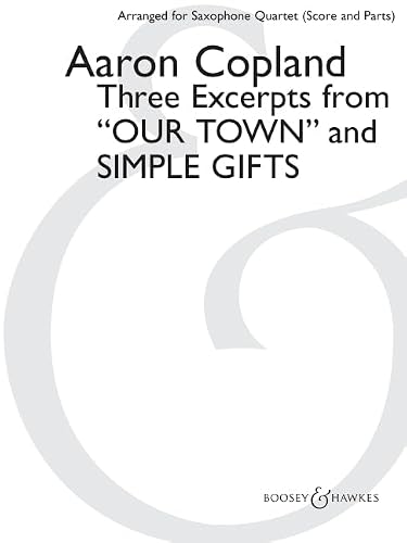 Three Excerpts from "Our Town" and "Simple Gifts": arranged for Saxophone Quartet (SATB) by Paul Cohen Score and Parts
