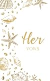 Her Vows: Vow Book for Wedding: White and Gold Beach Shells - ONE Blank Lined Booklet - Mix & Match to Create Your Ideal Pair - Select His - Her - Our ... Gift (Wedding Vow Books - Beach Shells)