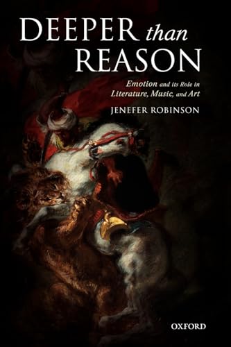 Deeper than Reason: Emotion and its Role in Literature, Music, and Art Deeper than Reason: Emotion and its Role in Literature, Music, and Art