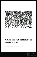 Advanced Public Relations Made Simple: Understand and Practice Public Relations 1737420538 Book Cover