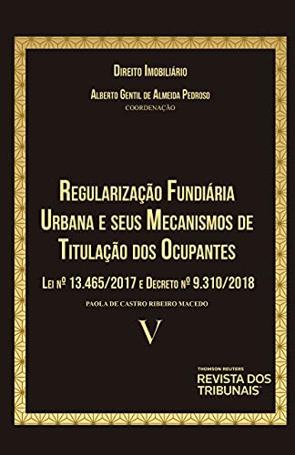Regularização Fundiária Urbana e seus Mecanismos de Titulação de Ocupantes: Lei nº 13.465/2017 e Decreto nº 9.310/2018 - Macedo, Paola de Castro Ribeiro