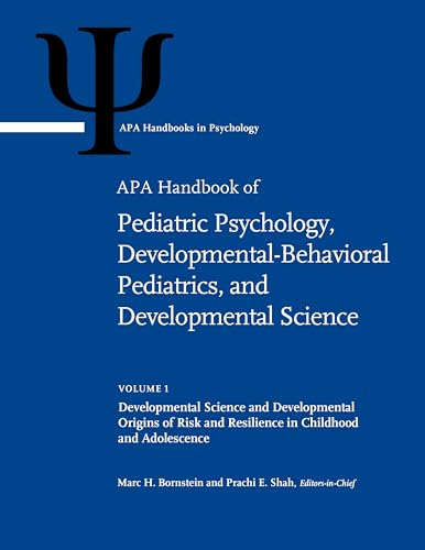 APA Handbook of Pediatric Psychology, Developmental-Behavioral Pediatrics, and Developmental Science, Volume 1: Developmental Science and Developmental ... (APA Handbooks in Psychology® Series)