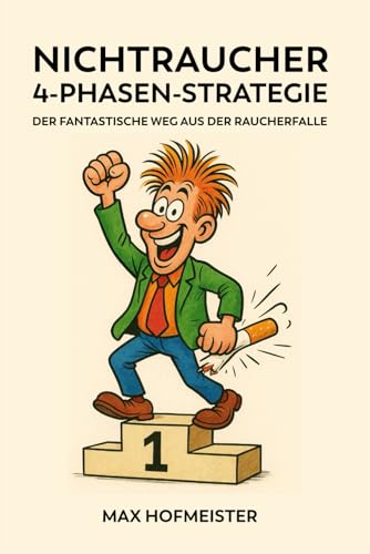 Nichtraucher 4-Phasen-Strategie: Der fantastische Weg aus der Raucherfalle