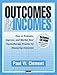 Outcomes and Incomes: How to Evaluate, Improve, and Market Your Psychotherapy Practice by Measuring Outcomes