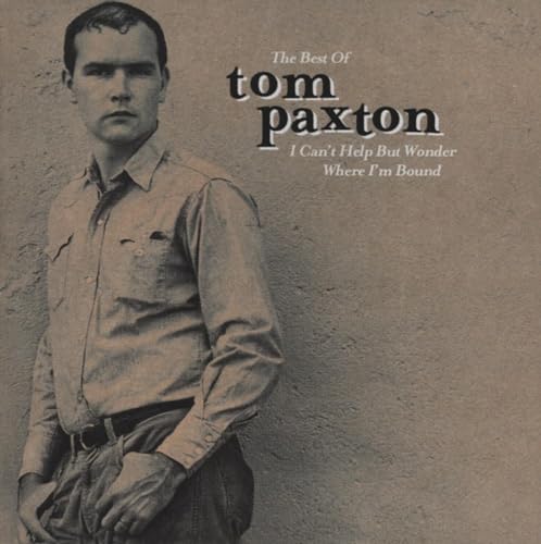 I Can't Help But Wonder Where I'm Bound: The Best Of Tom Paxton