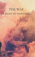 The Way A Path to Nowhere: Pocket Edition 1972045075 Book Cover