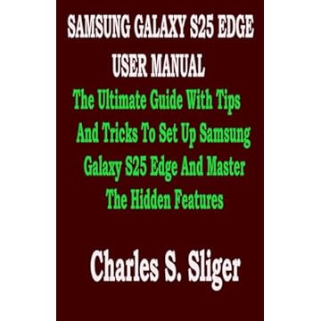 SAMSUNG GALAXY S25 EDGE USER MANUAL: The Ultimate Guide With Tips And Tricks To Set Up Samsung Galaxy S25 Edge And Master The Hidden Features
