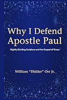 Why I Defend Apostle Paul: Rightly Dividing Scripture and the Gospel of Grace 1971232157 Book Cover