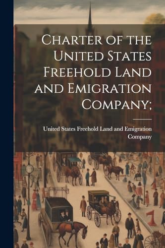 Charter of the United States Freehold Land and Emigration Company;