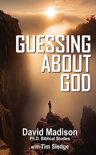 GUESSING ABOUT GOD (Ten Tough Problems in Christian Belief Book 1)